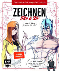 Title: Zeichnen like a Sir: Das einzig wahre Manga-Zeichenbuch, Author: Marcel Kühn