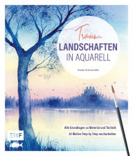 Title: Traumlandschaften in Aquarell malen: Alle Grundlagen zu Material und Technik - 20 Motive Step by Step nacharbeiten, Author: Kerstin Schmolmüller