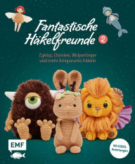 Title: Fantastische Häkelfreunde 2: Zyklop, Chimäre, Wolpertinger und mehr Amigurumis häkeln, Author: Amigurumipatterns.net