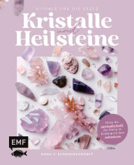 Title: Kristalle und Heilsteine - Rituale für die Seele: Nutze die spirituelle Kraft der Steine im Einklang mit dem Jahreskreis: mit Steinporträts, Mondritualen, Meditationen und mehr, Author: Nora v. Schenckendorff