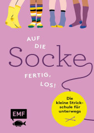 Title: Auf die Socke, fertig, los! Die kleine Strickschule für unterwegs: 5 Einsteiger-Projekte, alle wichtigen Grundlagen, Muster-Socken im praktischen Pocket-Format, Author: Birgit Rath-Israel