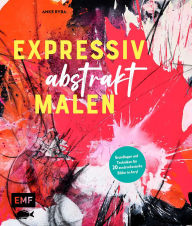Title: Expressiv abstrakt malen, Author: Anke Ryba