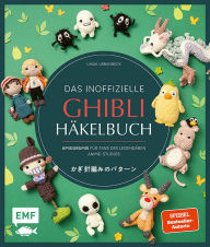 Title: Das inoffizielle Ghibli-Häkelbuch - 23 zauberhafte Amigurumis für Fans des legendären Anime-Studios: Zauberhafte Häkelfiguren für Fans von Das wandelnde Schloss, Mein Nachbar Totoro, Prinzessin Mononoke und vielen mehr, Author: Linda Urbanneck