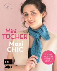 Title: Mini-Tücher - Maxi-Chic Stricken mit @maschenfein: Stylische Projekte für jedes Outfit mit Ajour-, Hebemaschen- und Farbmustern, Author: Marisa Nöldeke