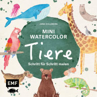 Books online pdf download Mini Watercolor - Tiere: Niedliche Tiere Schritt für Schritt in Aquarell malen Mit allen Grundlagen und Vorzeichnungen - von Hund und Katze bis Elefant und Papagei English version 9783745931389