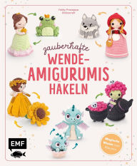 Download ebooks for ipod touch Zauberhafte Wende-Amigurumis häkeln mit @chibiscraft: Kleine Verwandlungskünstler: aus Kessel wird Hexe, aus Frosch wird Prinzessin, aus Blume wird Fee und viele weitere magische Wesen zum Staunen by Febby Pranajaya (English Edition)