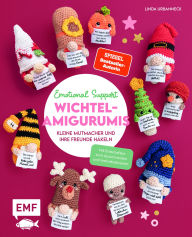 Title: Emotional Support Wichtel-Amigurumis - Kleine Mutmacher und ihre Freunde häkeln: 24 Projekte von Gute-Nacht-Gnom bis Lebkuchenmann Mit aufmunternden Botschaften zum Ausschneiden und Individualisieren, Author: Linda Urbanneck