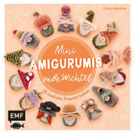Title: Mini-Amigurumis - Süße Wichtel: 25 niedliche Freunde häkeln, Author: Claudia Nikolenko
