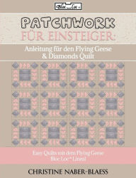 Title: Anleitung fï¿½r den Flying Geese & Diamonds Quilt: Patchwork fï¿½r Einsteiger, Author: Christine Naber-Blaess