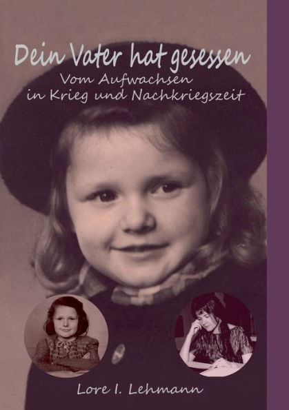 Dein Vater hat gesessen: Vom Aufwachsen in Krieg und Nachkriegszeit