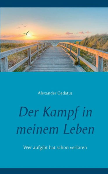 Der Kampf in meinem Leben: Wer aufgibt hat schon verloren