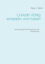 Linkedin richtig einsetzen und nutzen: Eine Anleitung für Privatpersonen und Unternehmen