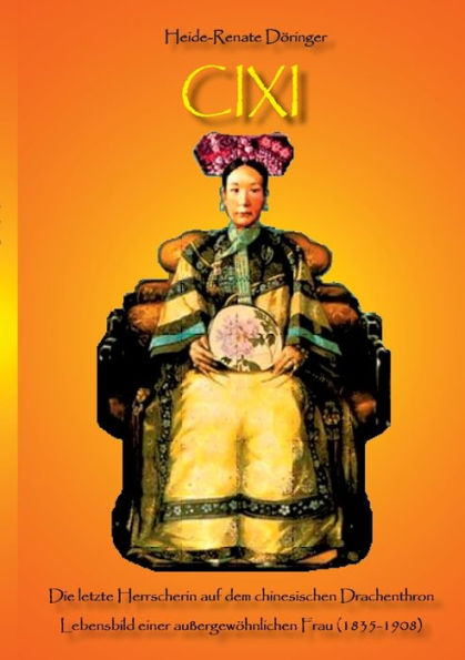 Cixi: Die letzte Herrscherin auf dem chinesischen Drachenthron