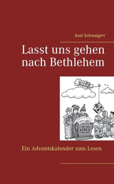 Lasst uns gehen nach Bethlehem: Ein Adventskalender zum Lesen