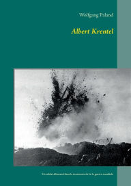 Title: Albert Krentel: Un soldat allemand dans la tourmente de la 1e guerre mondiale, Author: Wolfgang Paland