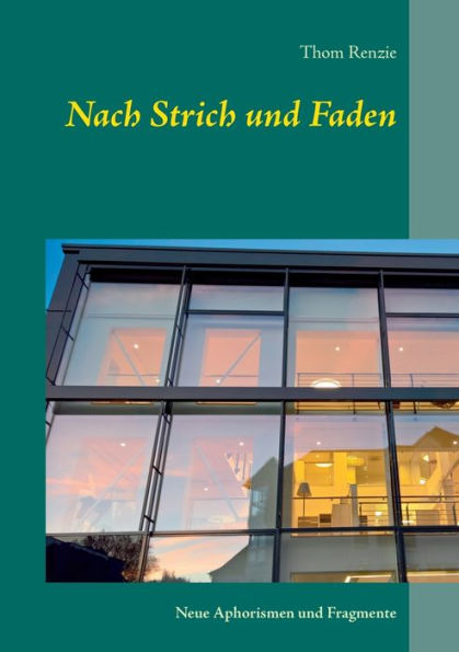 Nach Strich und Faden: Neue Aphorismen und Fragmente