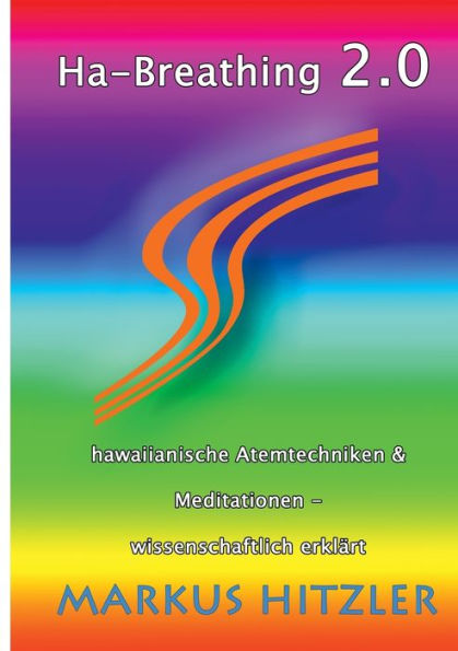 Ha-Breathing 2.0: Hawaiianische Atemtechniken & Meditationen - wissenschaftlich erklärt