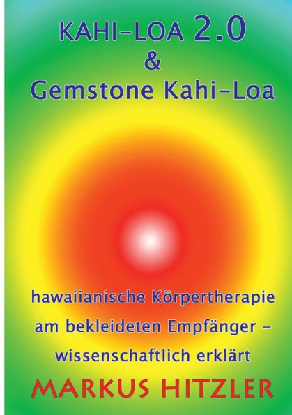 Kahi-Loa 2.0 & Gemstone Kahi-Loa: Hawaiianische Körpertherapie am bekleideten Empfänger - wissenschaftlich erklärt