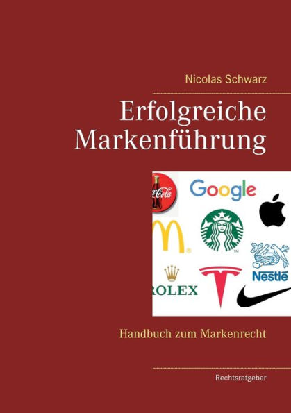 Erfolgreiche Markenfï¿½hrung: Handbuch zum Markenrecht