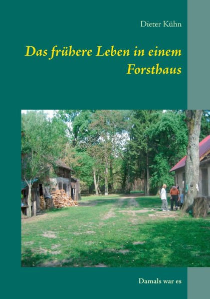 Das frühere Leben in einem Forsthaus: Damals war es