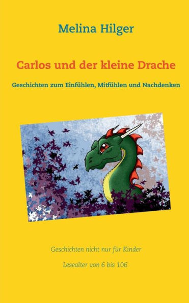 Carlos und der kleine Drache: Geschichten zum Einfühlen, Mitfühlen und Nachdenken