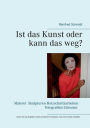 Ist das Kunst oder kann das weg?: Dieses Buch spiegelt meine kreative Arbeit