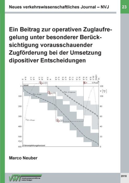Neues verkehrswissenschaftliches Journal - Ausgabe 23: Ein Beitrag zur operativen Zuglaufregelung unter besonderer Berücksichtigung vorausschauender Zugförderung bei der Umsetzung dispositiver Entscheidungen