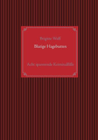 Title: Blutige Hagebutten: Eine Sammlung spannender Krimis mit Hauptkommissar Horst Gundler und Kommissar Martin Lieberenz, Author: Brigitte Wolf