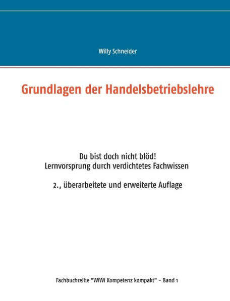 Grundlagen der Handelsbetriebslehre: Du bist doch nicht blöd. Lernvorsprung durch verdichtetes Fachwissen 2., überarbeitete und erweiterte Auflage