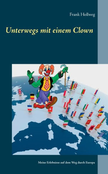 Unterwegs mit einem Clown: Meine Erlebnisse auf dem Weg durch Europa