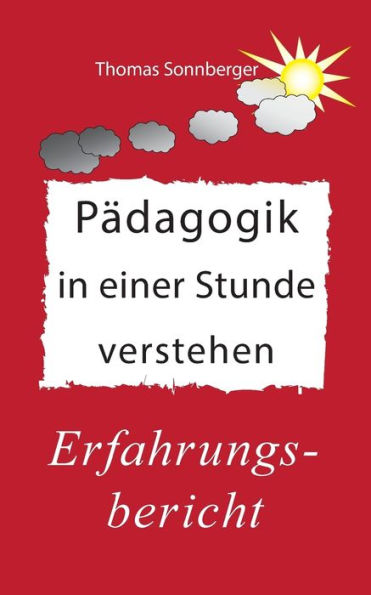 Pädagogik in einer Stunde verstehen: Ein Erfahrungsbericht, Glückslieferung