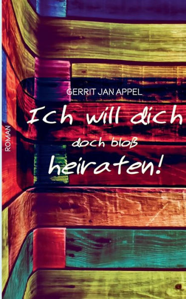Ich will dich doch bloß heiraten