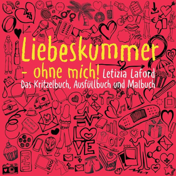 Liebeskummer - ohne mich!: Das Kritzelbuch, Ausf�llbuch und Malbuch