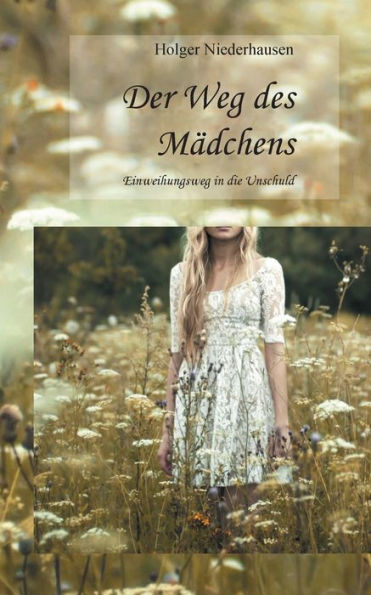 Der Weg des Mädchens: Einweihungsweg in die Unschuld