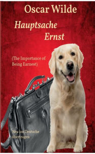 Title: Hauptsache Ernst (The Importance of Being Earnest): Neu ins Deutsche ï¿½bertragen, Author: Michael Rasmus Schernikau