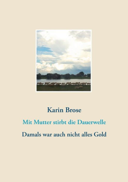 Mit Mutter stirbt die Dauerwelle: Damals war auch nicht alles Gold