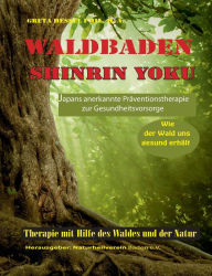 Title: Waldbaden Shinrin Yoku: Wie der Wald uns gesund erhï¿½lt, Author: Greta Hessel