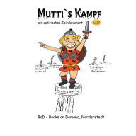 Title: Mutti's Kampf: Ein satirisches Zeitdokument, Author: Earl of Winden