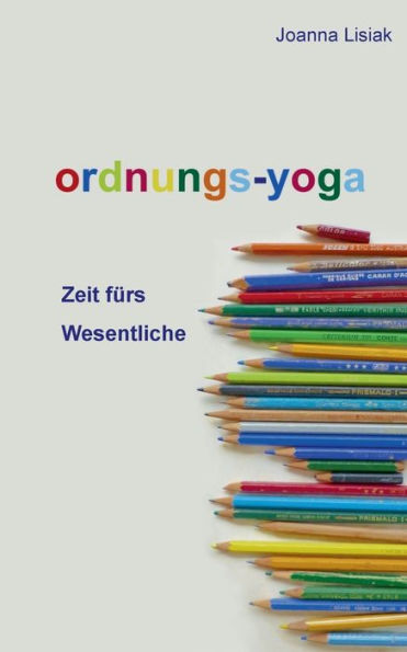 Ordnungs-Yoga: Zeit fürs Wesentliche