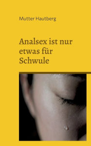 Title: Analsex ist nur etwas fÃ¯Â¿Â½r Schwule: Die Gefahr hinter der Analpenetration, Author: Mutter Hautberg