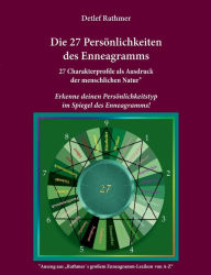 Title: Die 27 Persönlichkeiten des Enneagramms: Erkenne deinen Persönlichkeitstyp im Spiegel des Enneagramms!, Author: Detlef Rathmer