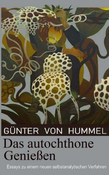 Das autochthone GenieÃ¯Â¿Â½en: Essays zu einem neuen selbstanalytischen Verfahren