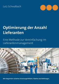 Title: Optimierung der Anzahl Lieferanten: Eine Methode zur Vereinfachung im Lieferantenmanagement, Author: Lutz Schwalbach