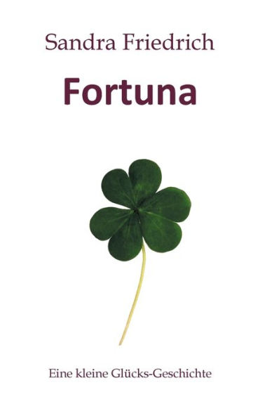 Fortuna: Eine kleine Glücks-Geschichte