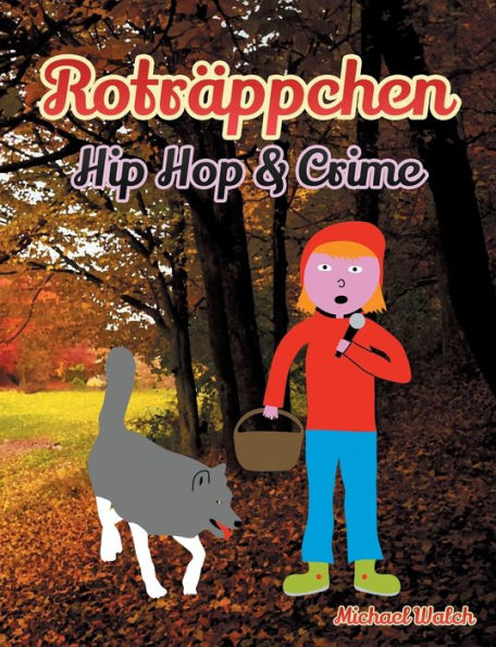 Roträppchen - Hip Hop & Crime: Frei nach dem Märchen Rotkäppchen der Gebrüder Grimm