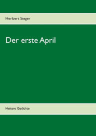 Title: Der erste April: Heitere Gedichte, Author: Heribert Steger