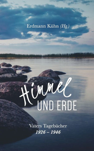 Himmel und Erde: Vaters Tagebücher 1926-1946