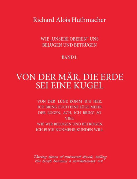 Von der Mär, die Erde sei eine Kugel: Wie unsere Oberen uns belügen und betrügen Band 1