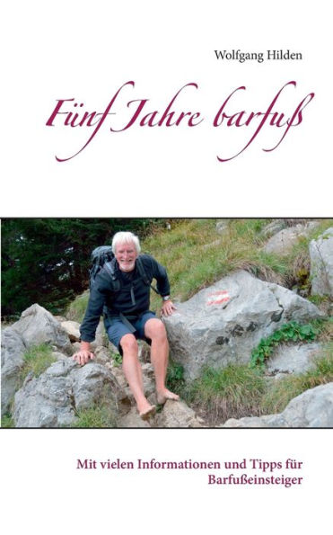 Fünf Jahre barfuß: Mit vielen Informationen und Tipps für Barfußeinsteiger