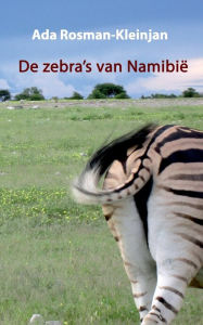 Title: De zebra's van Namibiï¿½, Author: Ada Rosman-Kleinjan